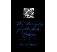 The Disciples of Sherlock Holmes: The Origins of Scientific Detection