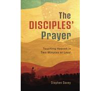 The Disciples Prayer: Touching Heaven in Two Minutes or Less