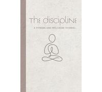 The Discipline: A Fitness and Wellness Journal