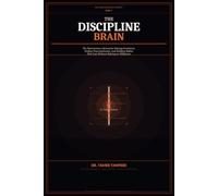 The Discipline Brain: Why You Start Strong but Lose Consistency - and the Neuroscience System to Build Unbreakable Discipline, Beat Procrastination, and Turn Action into Automatic Habits