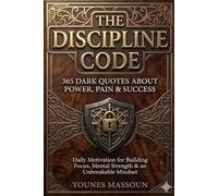 The Discipline Code: 365 Dark Quotes About Power, Pain & Success: Daily Motivation for Building Focus, Mental Strength & an Unbreakable Mindset.