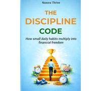 THE DISCIPLINE CODE: How small daily habits multiply into financial freedom