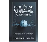 The Discipline Deception: Against Your Own Mind: Biological Battle Between Comfort and Achievement