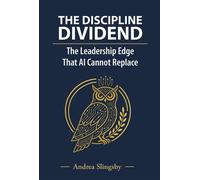 The Discipline Dividend- The Leadership Edge that AI cannot replace - Andrea Slingsby - andreashelp Qld Pty Ltd - ebook (ePub) - Livre