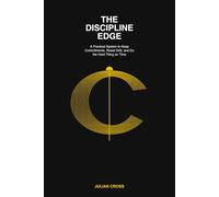 The Discipline Edge: A Practical System to Keep Commitments, Resist Drift and Do the Hard Thing on Time