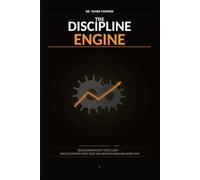 The Discipline Engine: Build Consistency That Lasts - Create Systems, Eliminate Burnout, and Turn Daily Action Into Long-Term Results