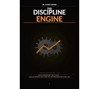 The Discipline Engine: Build Consistency That Lasts - Create Systems, Eliminate Burnout, and Turn Daily Action Into Long-Term Results