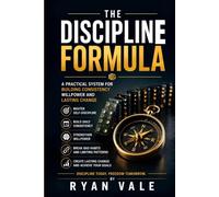 The Discipline Formula: A Practical System for Building Consistency, Willpower and Lasting Change