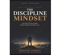 The Discipline Mindset: How Elite-Level Focus Builds Ordinary People Extraordinary Lives