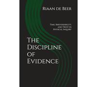 The Discipline of Evidence: Time, Irreversibility, and Trust in Physical Inquiry