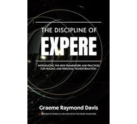 The Discipline of Expere: Introducing the New Framework for Healing and Personal Transformation