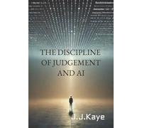 THE DISCIPLINE OF JUDGEMENT AND AI: Responsibility, Authority, and Decision-Making in an Age of Fluency
