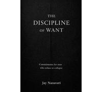 The Discipline of Want: Commitments for men who refuse to collapse
