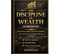 The Discipline of Wealth Workbook: Build Money Habits, Control Your Spending, and Create Financial Discipline That Lasts