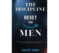 The Discipline Reset for Men: A Protocol for the Man Who Is Capable, Stable, and No Longer Moving Forward