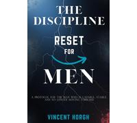 The Discipline Reset for Men: A Protocol for the Man Who Is Capable, Stable, and No Longer Moving Forward