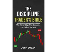 The Discipline Trader’s Bible: The Mental Edge That Separates the 1% from the Rest