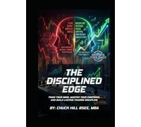 The Disciplined Edge: Train Your Mind, Master Your Emotions and Build a Lasting Trading Edge