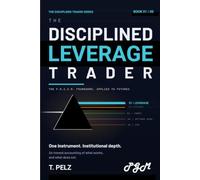 THE DISCIPLINED LEVERAGE TRADER (THE DISCIPLINED TRADER SERIES): A Practitioner's Guide to Risk Control, Position Sizing,and Surviving the Markets That Kill Most Traders