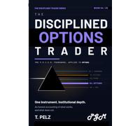 THE DISCIPLINED OPTIONS TRADER (THE DISCIPLINED TRADER SERIES): A Practitioner's Guide to Portfolio Greeks, Position Sizing, and the Discipline ... Destroy Technically Competent Options Traders
