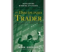 The Disciplined Trader: Developing Winning Attitudes by Douglas, Mark (1990) Hardcover