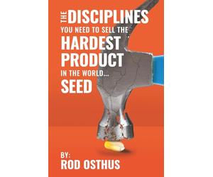 The DISCIPLINES You Need To Sell the HARDEST PRODUCT In The World: Seed Sales Reps, Full-Time or Part-Time | Salaried or Commissioned | Gift For ... | Ag Sellers | Anyone Who Is In Sales