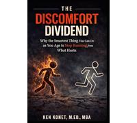 THE DISCOMFORT DIVIDEND: Why the Smartest Thing You Can Do as You Age Is Stop Running from What Hurts