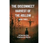 The Disconnect Book 3: Harvest Of The Hollow