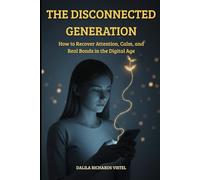 The disconnected generation: How to recover attention, calm, and real bonds in the digital age