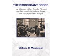 The Discordant Forge: How Johannes Müller, Theodor Meynert, and their rebellious students shaped 19th century scientific thought