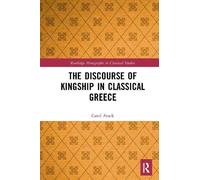 The Discourse Of Kingship In Classical Greece