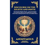 The Discourse on the Eighth and Ninth: The Ancient Hermetic Guide to Spiritual Ascent - A Profound Nag Hammadi Dialogue Exploring Initiation, the Cosmic Spheres, and Union with the Divine Mind