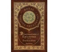 The Discourses of Epictetus and the Enchiridion (Royal Collector's Edition) (Case Laminate Hardcover with Jacket)