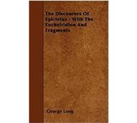 The Discourses of Epictetus - With the Encheiridion and Fragments Long, George (Auteur)