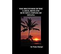 The Discoverie Of The Large, Rich And Bewtiful Empyre Of Guiana