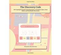 The Discovery Code: 100 Cryptogram Puzzles Featuring Science, Inventions, Space, Great Minds, and Remarkable Discoveries