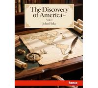 The Discovery of America: With some account of ancient America and the Spanish Conquest - Vol. I