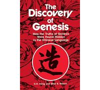 The Discovery of Genesis: How the Truths of Genesis Were Found Hidden in the Chinese Language
