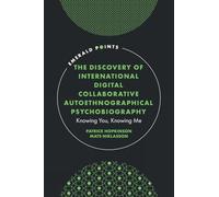 The Discovery of International Digital Collaborative Autoethnographical Psychobiography: Knowing You, Knowing Me