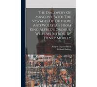 The Discovery Of Muscovy. With The Voyages Of Ohthere And Wulfstan From King Alfred's Orosius. With An Introd. By Henry Morley