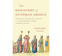 The Discovery of Ottoman Greece: Knowledge, Encounter, and Belief in the Mediterranean World of Martin Crusius