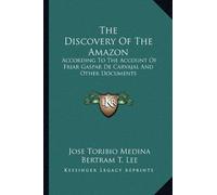 The Discovery Of The Amazon: According To The Account Of Friar Gaspar De Carvajal And Other Documents by Jose Toribio Medina (2010-09-10)