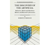 The Discovery of the Artificial: Behavior, Mind and Machines Before and Beyond Cybernetics