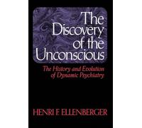 The Discovery Of The Unconscious: The History And Evolution Of Dynamic Psychiatry