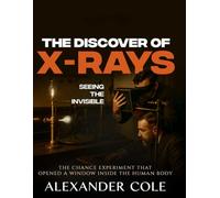 The Discovery of X-Rays: Seeing the Invisible. The chance experiment that opened a window inside the human body.