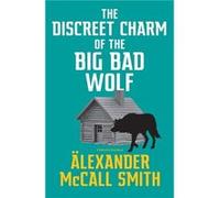 The Discreet Charm of the Big Bad Wolf - Alexander McCall Smith - Little Brown Book Group - Livre en Anglais - Hardback Alexander McCall SmithAlexander McCall Smith (Auteur)