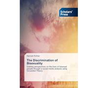 The Discrimination of Bisexuality: Gaining perspectives on the lives of bisexual people through a social media analysis using Grounded Theory
