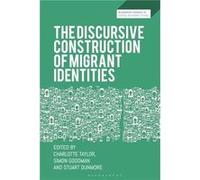 The Discursive Construction of Migrant Identities - Bloomsbury Publishing PLC - Bloomsbury Publishing PLC - Livre en Anglais - Hardback Bloomsbury Publishing PLCBloomsbury Publishing PLC (Auteur)