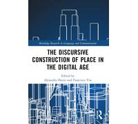 The Discursive Construction Of Place In The Digital Age