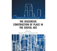 The Discursive Construction Of Place In The Digital Age
